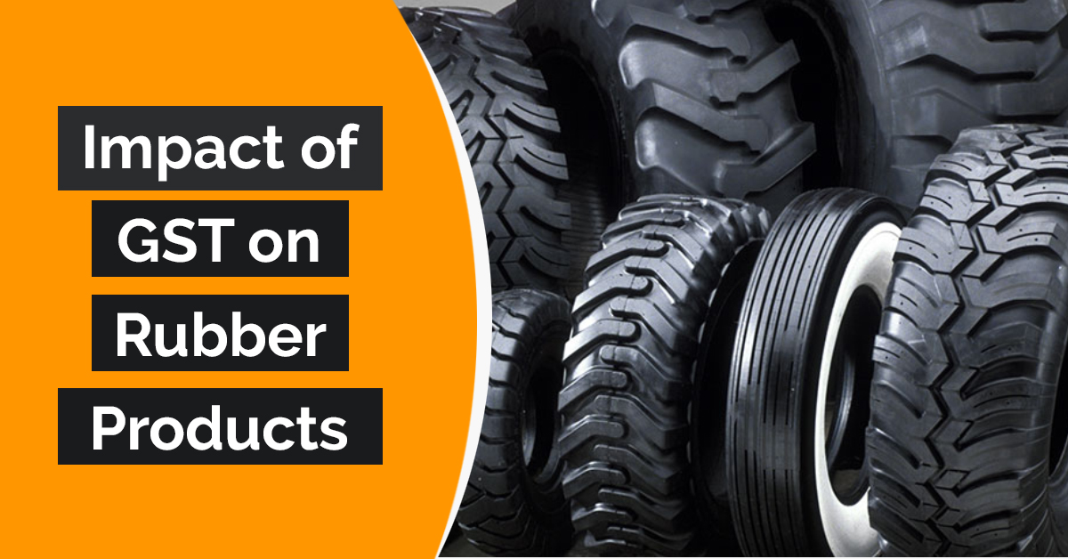 GST Rates On Rubber Products Like Tyres And Tubes In India